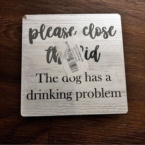 Funny Wooden Sign Please Close Lid Dog Has A Drinking Problem